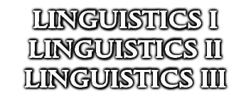 LINGUISTICS I
LINGUISTICS II
LINGUISTICS III